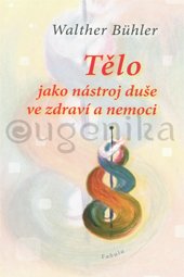 Tělo jako nástroj duše ve zdraví a nemoci